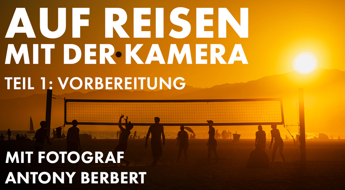 Auf Reisen mit der Kamera| Teil 1: Fotoreise planen, Ausrüstung wählen, Licht verstehen