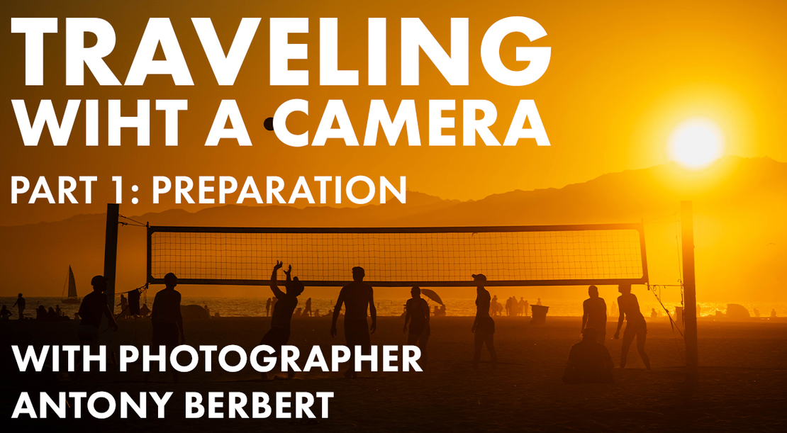 Traveling with Your Camera | Part 1: Planning Your Photo Trip, Choosing Gear, Understanding Light
