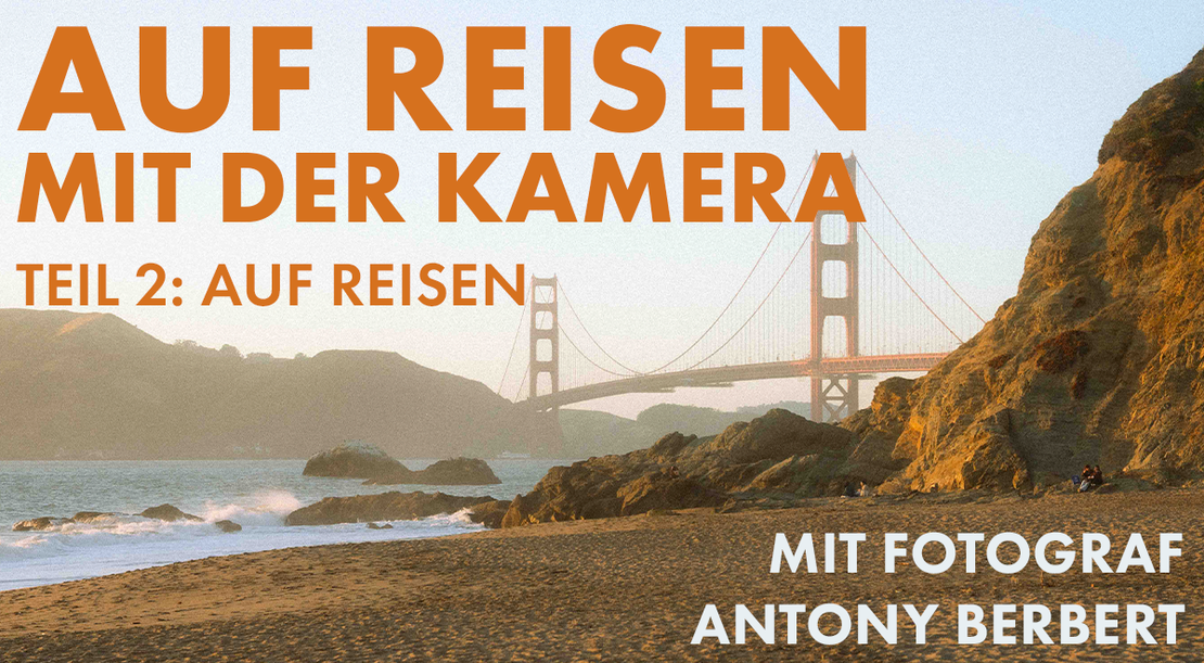 Auf Reisen mit der Kamera | Teil 2: Reisefotografie Tipps zu Perspektive, Licht & Storytelling 